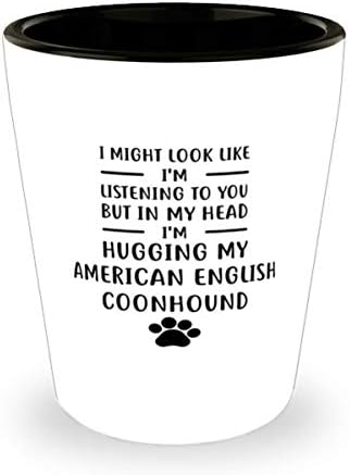 Lehet, hogy úgy nézek ki, Mint Hallgatni, De A Fejemben, hanem Az Amerikai angol Coonhound Pohár 1,5 Oz.